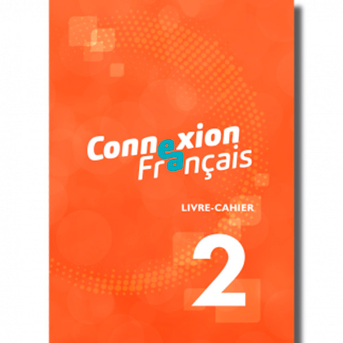 Connexion Français 2 - Livre-cahier